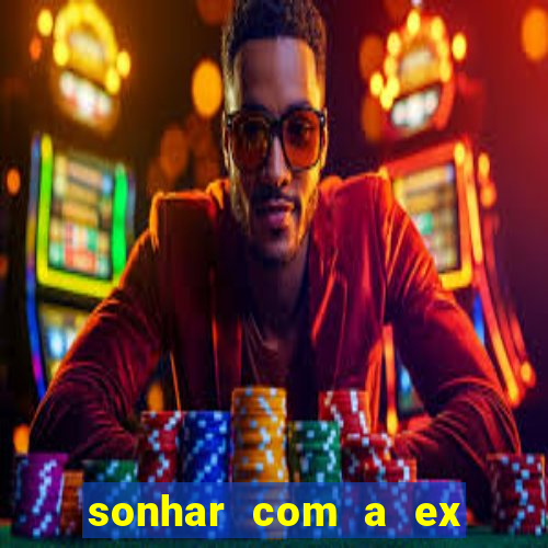 sonhar com a ex do meu marido jogo do bicho